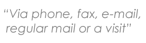Via phone, fax, e-mail, regular mail or a visit